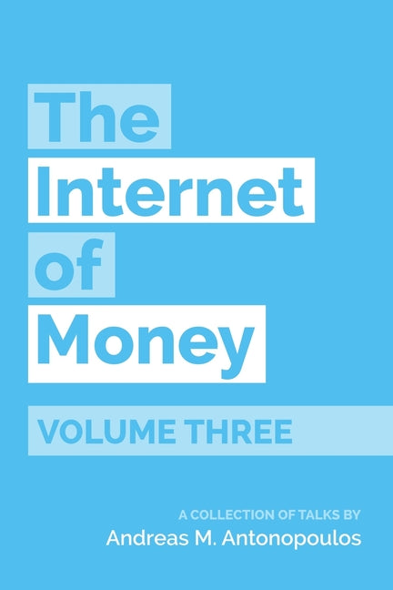 Internet of Money Volume Three: A Collection of Talks by Andreas M. Antonopoulos - Ingram
