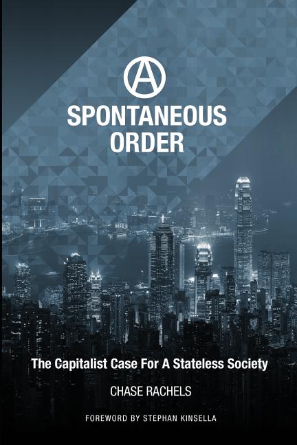 Spontaneous Order: The Capitalist Case For A Stateless Society - Ingram