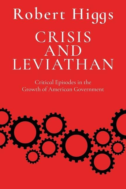 Crisis and Leviathan: Critical Episodes in the Growth of American Government (Reissue) - Ingram