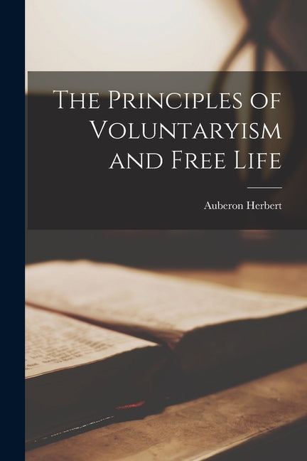 Principles of Voluntaryism and Free Life - Ingram