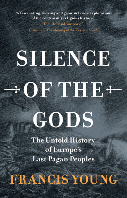 Silence of the Gods: The Untold History of Europe's Last Pagan Peoples - Ingram