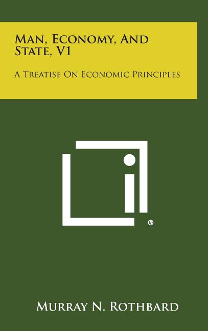 Man, Economy, and State, V1: A Treatise on Economic Principles - Ingram