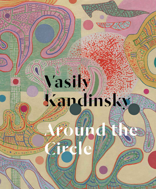 Vasily Kandinsky: Around the Circle - Ingram
