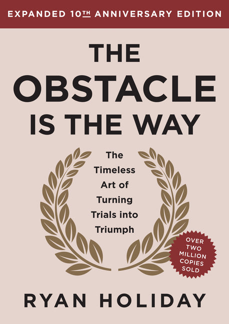 Obstacle Is the Way Expanded 10th Anniversary Edition: The Timeless Art of Turning Trials Into Triumph (Revised) - Ingram