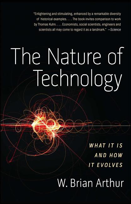 Nature of Technology: What It Is and How It Evolves - Ingram