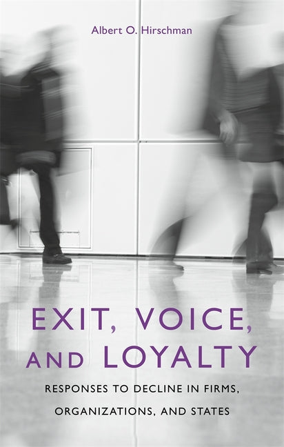 Exit, Voice, and Loyalty: Responses to Decline in Firms, Organizations, and States - Ingram
