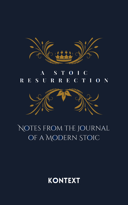A Stoic Resurrection: Notes from the Journal of a Modern Stoic