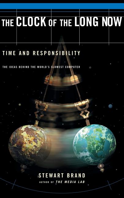 Clock of the Long Now: Time and Responsibility (Revised) - Ingram