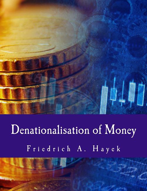 Denationalisation of Money: The Argument Refined - Ingram