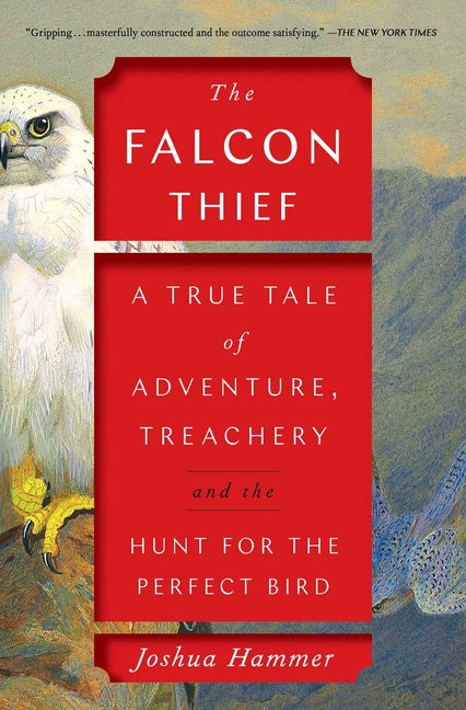 Falcon Thief: A True Tale of Adventure, Treachery, and the Hunt for the Perfect Bird - Ingram