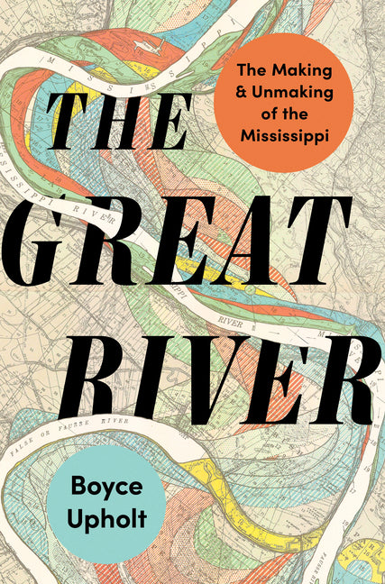 Great River: The Making and Unmaking of the Mississippi - Ingram