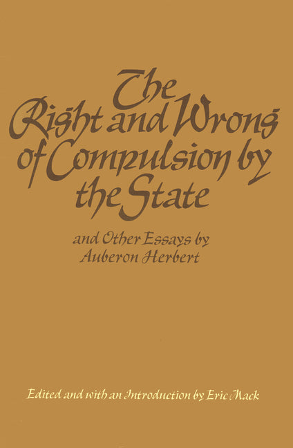 Right and Wrong of Compulsion by the State, and Other Essays - Ingram