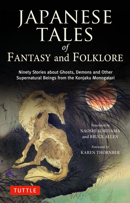 Japanese Tales of Fantasy and Folklore: Ninety Stories about Ghosts, Demons and Other Supernatural Beings from the Konjaku Monogatari - Ingram