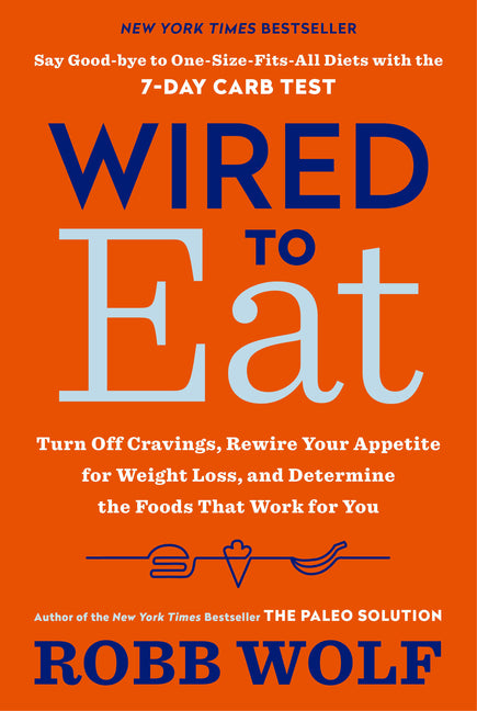 Wired to Eat: Turn Off Cravings, Rewire Your Appetite for Weight Loss, and Determine the Foods That Work for You - Ingram