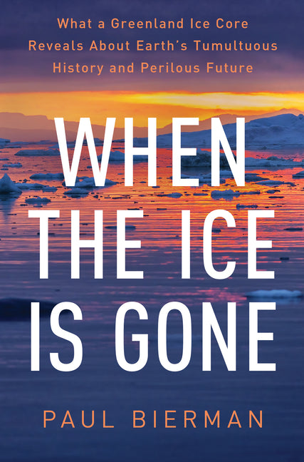 When the Ice Is Gone: What a Greenland Ice Core Reveals about Earth's Tumultuous History and Perilous Future - Ingram