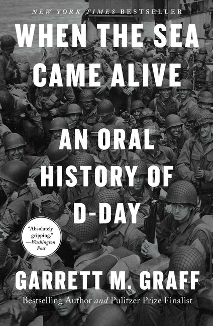 When the Sea Came Alive: An Oral History of D-Day - Ingram