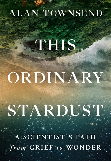 This Ordinary Stardust: A Scientist's Path from Grief to Wonder - Ingram