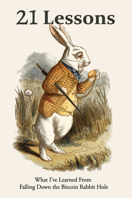 21 Lessons: What I've Learned from Falling Down the Bitcoin Rabbit Hole - Ingram