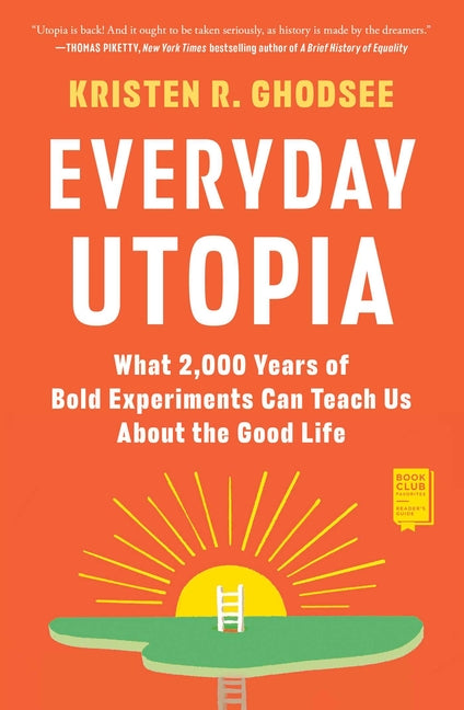Everyday Utopia: What 2,000 Years of Bold Experiments Can Teach Us about the Good Life - Ingram