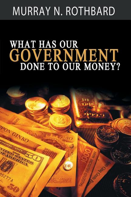 What Has Government Done to Our Money? - Ingram