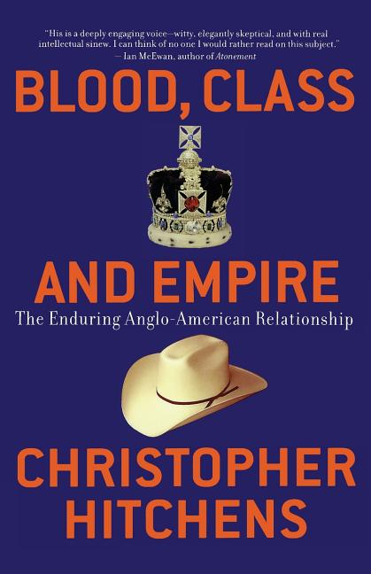 Blood, Class and Empire: The Enduring Anglo-American Relationship - Ingram