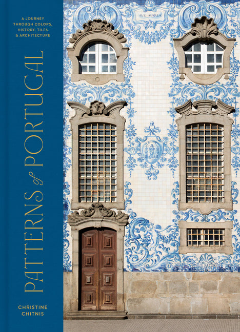 Patterns of Portugal: A Journey Through Colors, History, Tiles, and Architecture - Ingram