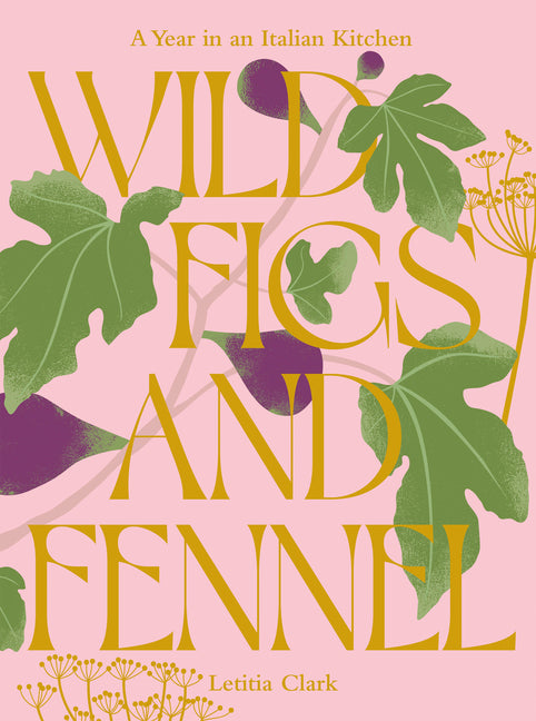 Wild Figs and Fennel: A Year in an Italian Kitchen - Ingram