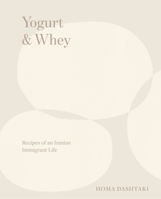 Yogurt & Whey: Recipes of an Iranian Immigrant Life - Ingram