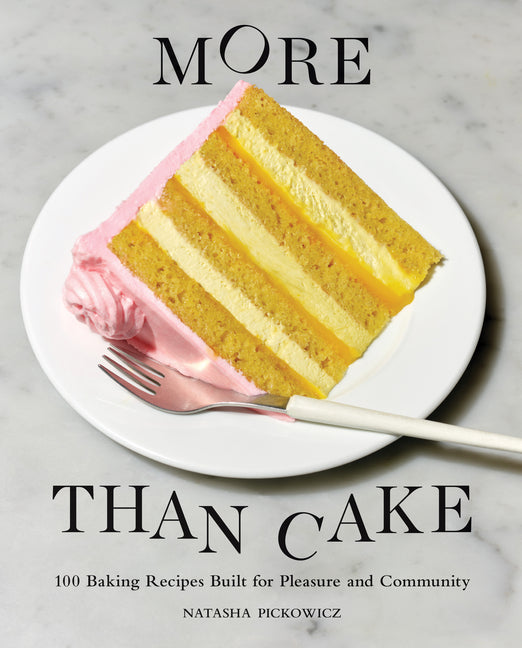 More Than Cake: 100 Baking Recipes Built for Pleasure and Community - Ingram
