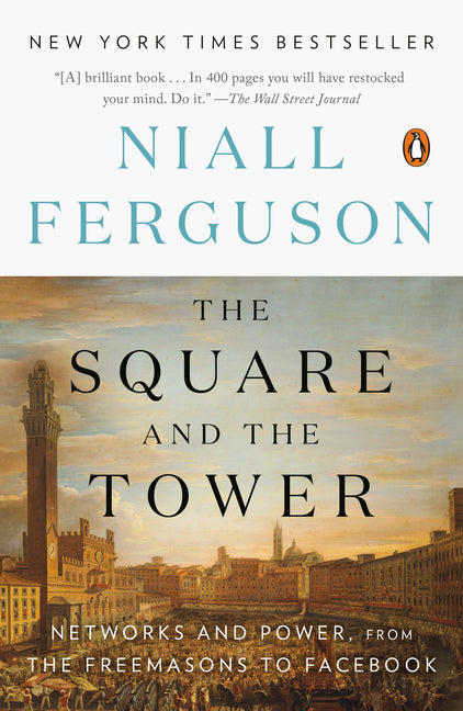 Square and the Tower: Networks and Power, from the Freemasons to Facebook - Ingram