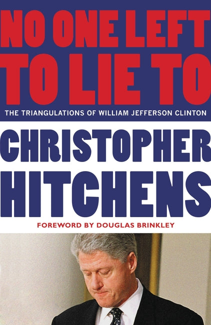 No One Left to Lie to: The Triangulations of William Jefferson Clinton - Ingram