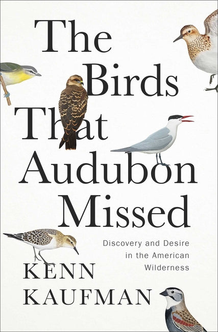 Birds That Audubon Missed: Discovery and Desire in the American Wilderness - Ingram