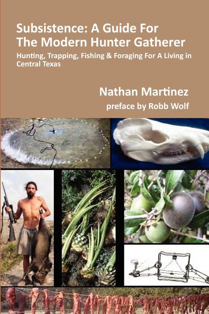 Subsistence: A Guide for the Modern Hunter Gatherer: Hunting, Trapping, Fishing & Foraging for a Living in Central Texas (Black & White Edition) - Ingram