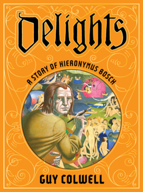 Delights: A Story of Hieronymus Bosch - Ingram
