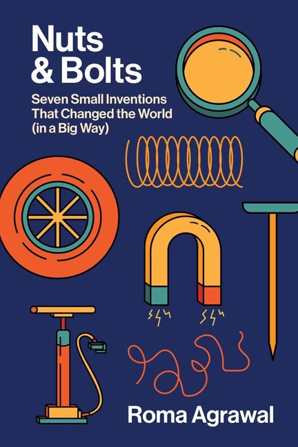 Nuts and Bolts: Seven Small Inventions That Changed the World in a Big Way - Ingram