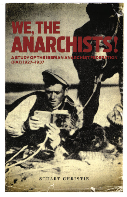 We, the Anarchists!: A Study of the Iberian Anarchist Federation (Fai) 1927-1937 - Ingram