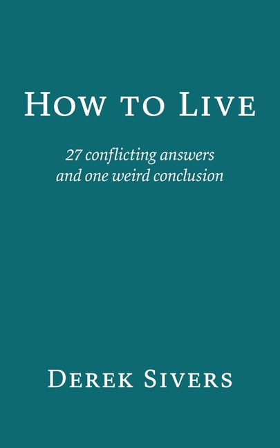How to Live: 27 conflicting answers and one weird conclusion - Ingram