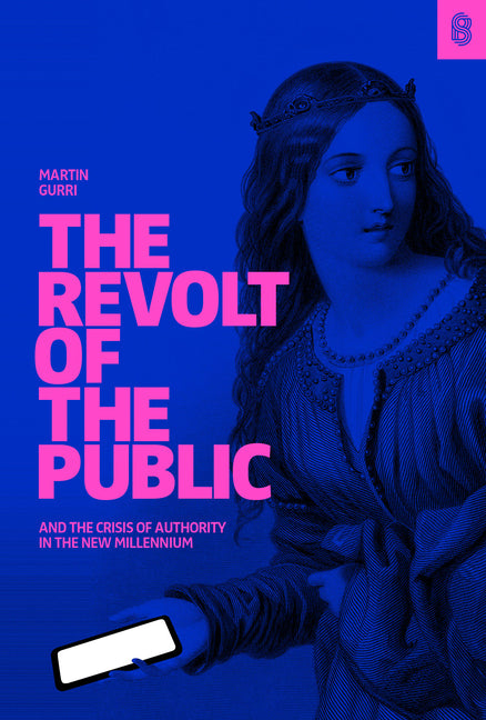 Revolt of the Public and the Crisis of Authority in the New Millennium - Ingram