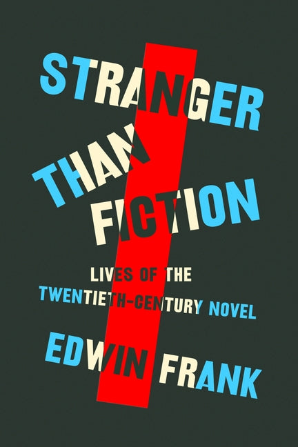 Stranger Than Fiction: Lives of the Twentieth-Century Novel - Ingram