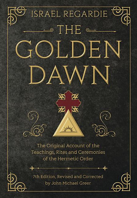 Golden Dawn: The Original Account of the Teachings, Rites, and Ceremonies of the Hermetic Order - Ingram