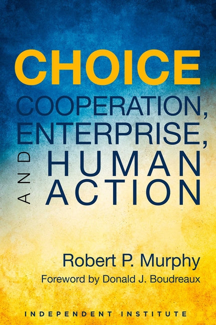 Choice: Cooperation, Enterprise, and Human Action - Ingram