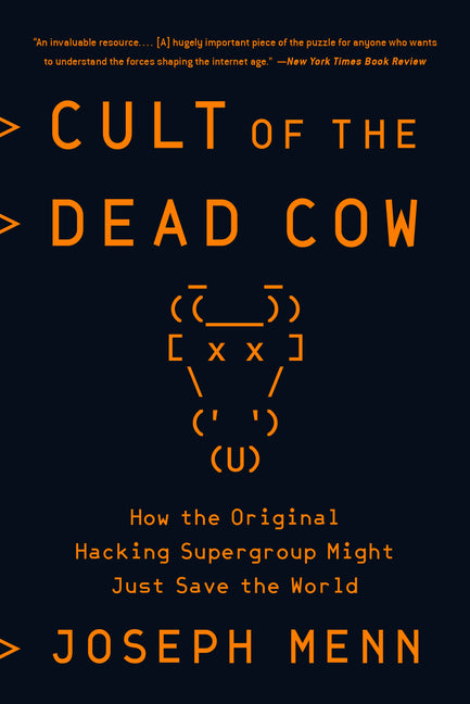 Cult of the Dead Cow: How the Original Hacking Supergroup Might Just Save the World - Ingram