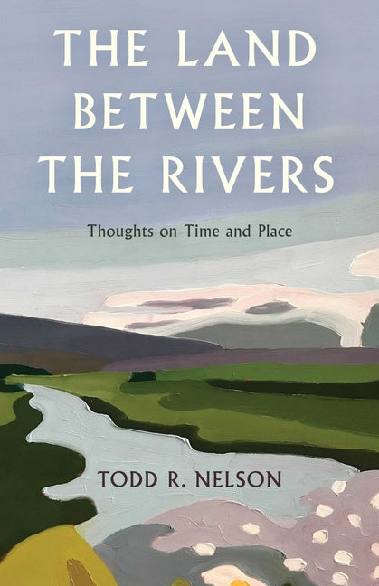Land Between the Rivers: Thoughts on Time and Place - Ingram